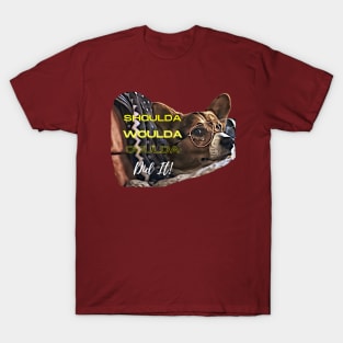 Shoulda Woulda Coulda ... Did It! T-Shirt